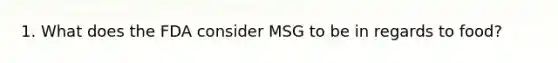 1. What does the FDA consider MSG to be in regards to food?