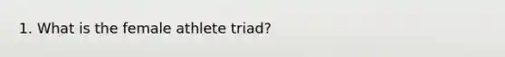 1. What is the female athlete triad?