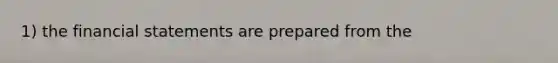 1) the financial statements are prepared from the