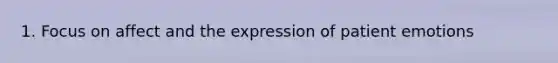 1. Focus on affect and the expression of patient emotions