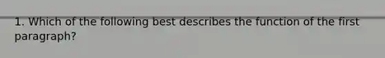 1. Which of the following best describes the function of the first paragraph?