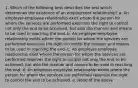 1. Which of the following best describes the test which determines the existence of an employment relationship? a. An employer-employee relationship exist where the person for whom the services are performed exercises the right to control not only the end to be achieved, but also the manner and means to be used in reaching the end. b. An employer-employee relationship exists where the person for whom the services are performed exercises the right to control the manner and means to be used in reaching the end. c. An employer-employee relationship exist where the person for whom the services are performed reserves the right to control not only the end to be achieved, but also the manner and means to be used in reaching the end. d. An employer-employee relationship exists where the person for whom the services are performed reserves the right to control the end to be achieved. e. None of the above