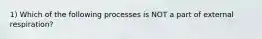 1) Which of the following processes is NOT a part of external respiration?