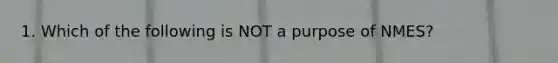 1. Which of the following is NOT a purpose of NMES?