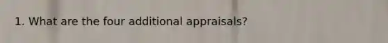 1. What are the four additional appraisals?