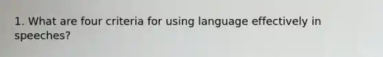 1. What are four criteria for using language effectively in speeches?