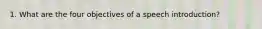1. What are the four objectives of a speech introduction?
