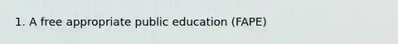 1. A free appropriate public education (FAPE)