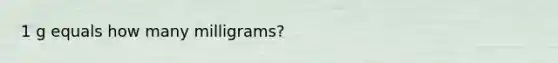 1 g equals how many milligrams?