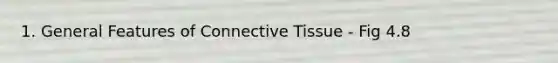 1. General Features of Connective Tissue - Fig 4.8