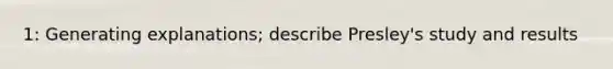 1: Generating explanations; describe Presley's study and results