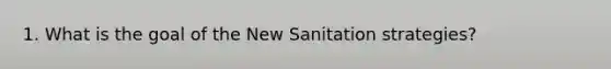 1. What is the goal of the New Sanitation strategies?