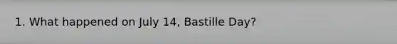 1. What happened on July 14, Bastille Day?