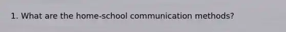 1. What are the home-school communication methods?