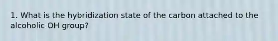 1. What is the hybridization state of the carbon attached to the alcoholic OH group?