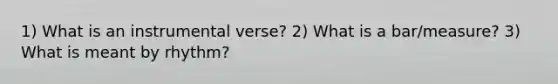 1) What is an instrumental verse? 2) What is a bar/measure? 3) What is meant by rhythm?