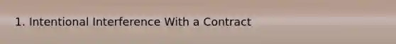 1. Intentional Interference With a Contract