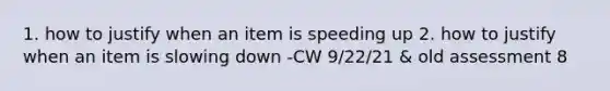 1. how to justify when an item is speeding up 2. how to justify when an item is slowing down -CW 9/22/21 & old assessment 8