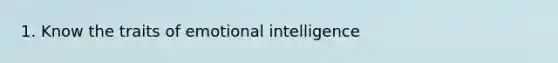 1. Know the traits of emotional intelligence