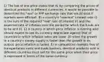 1) The law of one price states that A) by comparing the prices of identical products in different currencies, it would be possible to determine the "real" or PPP exchange rate that would exist if markets were efficient. B) a country's "nominal" interest rate (i) is the sum of the required "real" rate of interest (r) and the expected rate of inflation over the period for which the funds are to be lent (I). C) a country in which price inflation is running wild should expect to see its currency depreciate against that of countries in which inflation rates are lower. D) when the growth in a country's money supply is faster than the growth in its output, price inflation is fueled. E) in competitive markets free of transportation costs and trade barriers, identical products sold in different countries must sell for the same price when their price is expressed in terms of the same currency.