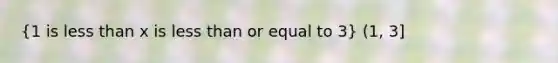 (1 is <a href='https://www.questionai.com/knowledge/k7BtlYpAMX-less-than' class='anchor-knowledge'>less than</a> x is less than or equal to 3) (1, 3]