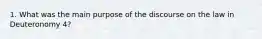 1. What was the main purpose of the discourse on the law in Deuteronomy 4?