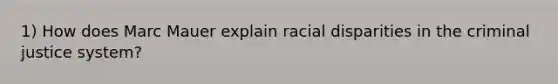 1) How does Marc Mauer explain racial disparities in the criminal justice system?