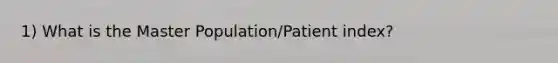 1) What is the Master Population/Patient index?