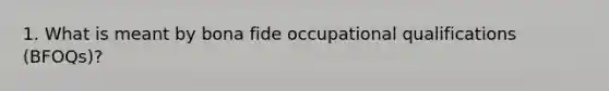 1. What is meant by bona fide occupational qualifications (BFOQs)?