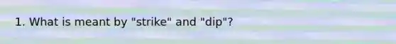 1. What is meant by "strike" and "dip"?