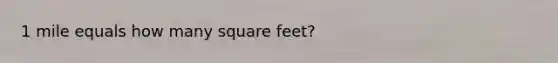 1 mile equals how many square feet?