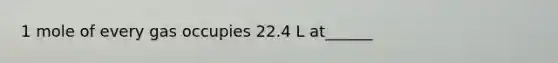 1 mole of every gas occupies 22.4 L at______