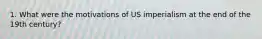 1. What were the motivations of US imperialism at the end of the 19th century?