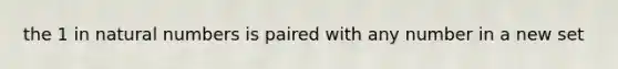 the 1 in natural numbers is paired with any number in a new set