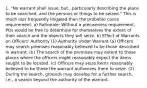 1. "No warrant shall issue, but...particularly describing the place to be searched, and the persons or things to be seized." This is much less frequently litigated than the probable cause requirement. a) Rationale: Without a preciseness requirement, POs would be free to determine for themselves the extent of their search and the objects they will seize. b) Effect of Warrants on Officers' Authority (1) Authority Under Warrant (a) Officers may search premises reasonably believed to be those described in warrant. (b) The search of the premises may extent to those places where the officers might reasonably expect the items sought to be located. (c) Officers may seize items reasonably believed to be those the warrant authorizes them to seize. (2) During the search, grounds may develop for a further search, i.e., a search beyond the authority of the warrant.