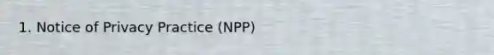 1. Notice of Privacy Practice (NPP)