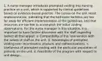 1. A nurse manager introduces prompted voiding into nursing practice on a unit, which is supported by clinical guidelines based on evidence-based practice. The nurses on the unit resist implementation, indicating that the bathroom facilities are too far away for efficient implementation of the guidelines, and that resources are too few to accomplish the initial voiding observations. For the nurse manager in this situation, it is important to have further discussion with the staff regarding (select all that apply): a. Compatibility of this intervention with the values of staff on the unit. b. Advantages of prompted voiding over incontinence products and catheterizations. c. Usefulness of prompted voiding with the particular population of patients on the unit. d. Feasibility of the program with respect to unit design.