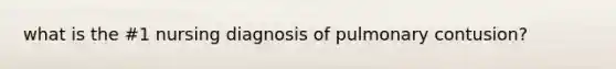 what is the #1 nursing diagnosis of pulmonary contusion?