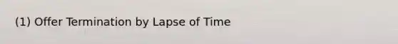 (1) Offer Termination by Lapse of Time