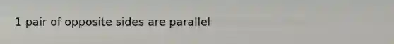 1 pair of opposite sides are parallel