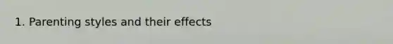 1. Parenting styles and their effects