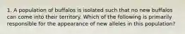 1. A population of buffalos is isolated such that no new buffalos can come into their territory. Which of the following is primarily responsible for the appearance of new alleles in this population?