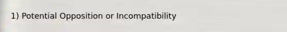 1) Potential Opposition or Incompatibility