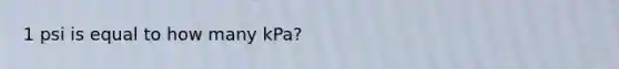 1 psi is equal to how many kPa?