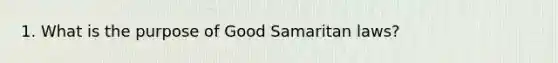 1. What is the purpose of Good Samaritan laws?