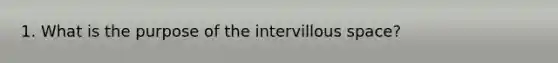 1. What is the purpose of the intervillous space?