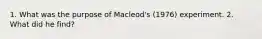 1. What was the purpose of Macleod's (1976) experiment. 2. What did he find?