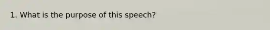 1. What is the purpose of this speech?