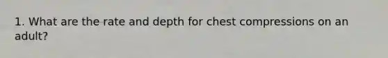 1. What are the rate and depth for chest compressions on an adult?