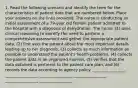 1. Read the following scenario and identify the term for the characteristics of patient data that are numbered below. Place your answers on the lines provided. The nurse is conducting an initial assessment of a 79-year old female patient admitted to the hospital with a diagnosis of dehydration. The nurse: (1) uses clinical reasoning to identify the need to perform a comprehensive assessment and gather the appropriate patient data, (2) first asks the patient about the most important details leading up to her diagnosis, (3) collects as much information as possible to understand the patient's health problems, (4) collects the patient data in an organized manner, (5) verifies that the data obtained is pertinent to the patient care plan, and (6) records the data according to agency policy. _________________ _________________ _________________ _________________ _________________ _________________